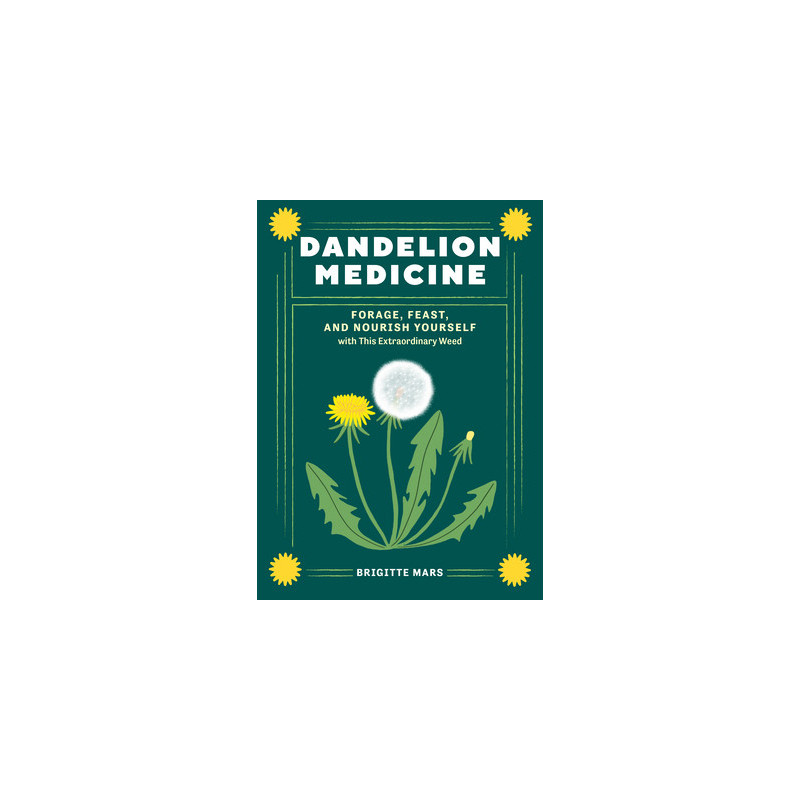 Dandelion Medicine, 2nd Edition: Forage, Feast, and Nourish Yourself with This Extraordinary Weed