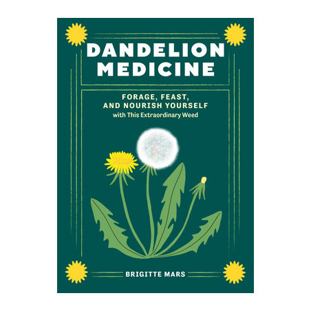 Dandelion Medicine, 2nd Edition: Forage, Feast, and Nourish Yourself with This Extraordinary Weed