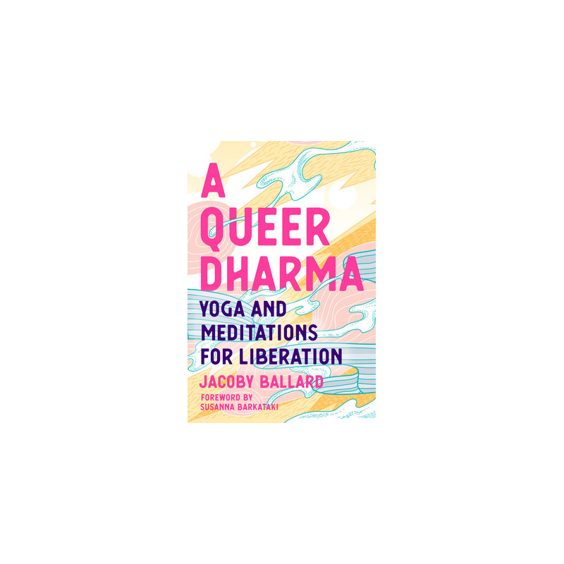 A Queer Dharma: Yoga and Meditations for Liberation