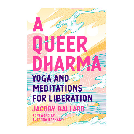 A Queer Dharma: Yoga and Meditations for Liberation