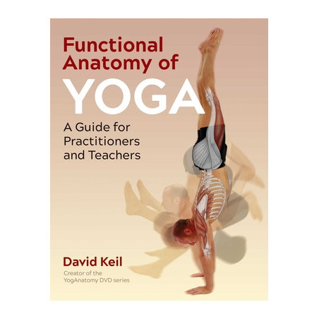 Functional Anatomy of Yoga: A Guide for Practitioners and Teachers