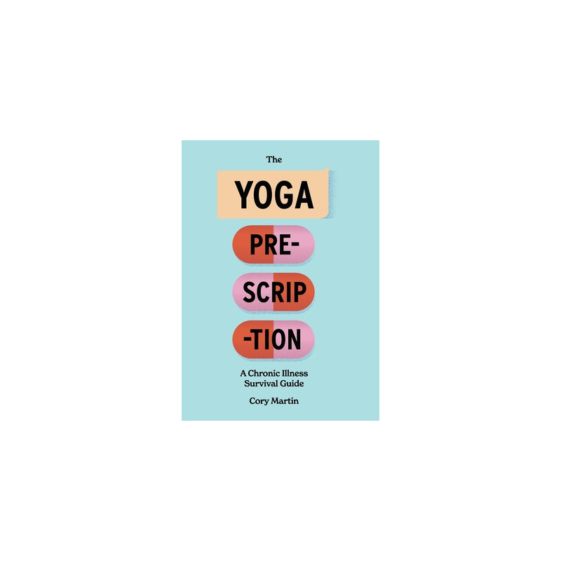 The Yoga Prescription: A Chronic Illness Survival Guide