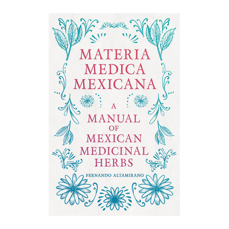 Materia Medica Mexicana - A Manual of Mexican Medicinal Herbs