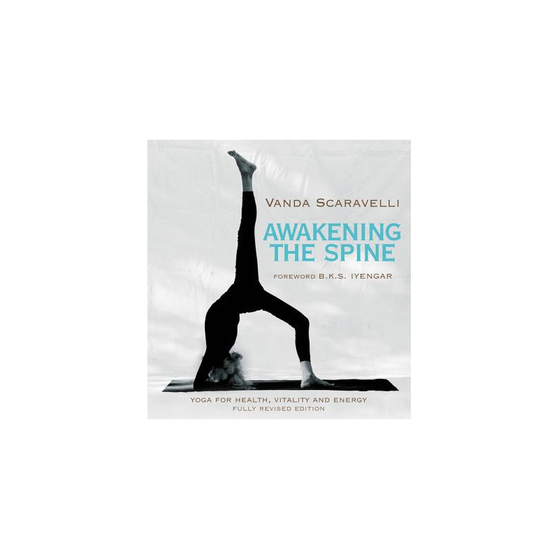 Awakening the Spine: Yoga for Health, Vitality and Energy