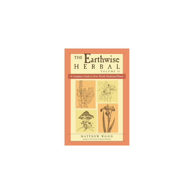 The Earthwise Herbal, Volume II: A Complete Guide to New World Medicinal Plants