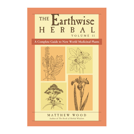 The Earthwise Herbal, Volume II: A Complete Guide to New World Medicinal Plants