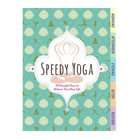 Speedy Yoga: 50 Peaceful Poses to Balance Your Busy Life