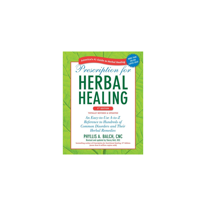 Prescription for Herbal Healing: An Easy-To-Use A-To-Z Reference to Hundreds of Common Disorders and Their Herbal Remedies