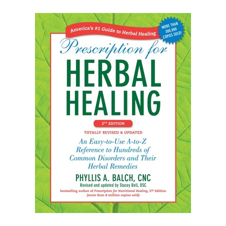 Prescription for Herbal Healing: An Easy-To-Use A-To-Z Reference to Hundreds of Common Disorders and Their Herbal Remedies