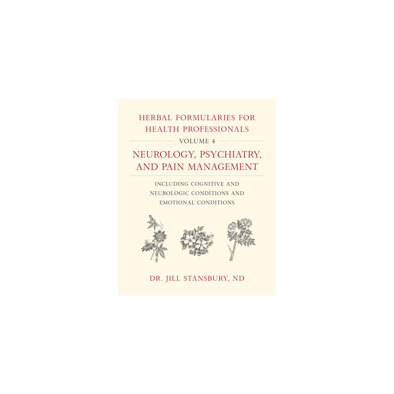 Herbal Formularies for Health Professionals, Volume 4: Neurology, Psychiatry, and Pain Management, Including Cognitive and Neuro