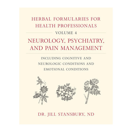 Herbal Formularies for Health Professionals, Volume 4: Neurology, Psychiatry, and Pain Management, Including Cognitive and Neuro