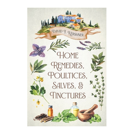 Home Remedies, Poultices, Salves, and Tinctures