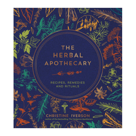 The Herbal Apothecary: Recipes, Remedies and Rituals