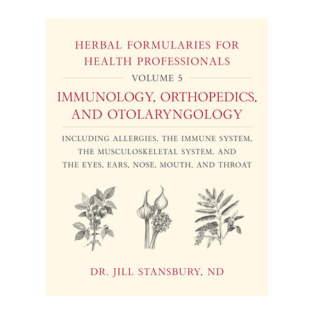 Herbal Formularies for Health Professionals, Volume 5: Immunology, Orthopedics, and Otolaryngology, Including Allergies, the Imm