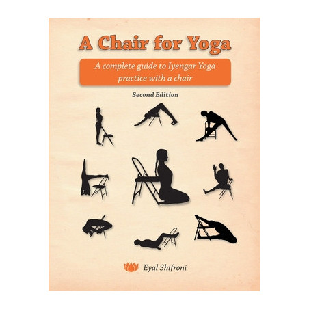 A Chair for Yoga: A complete guide to Iyengar Yoga practice with a chair