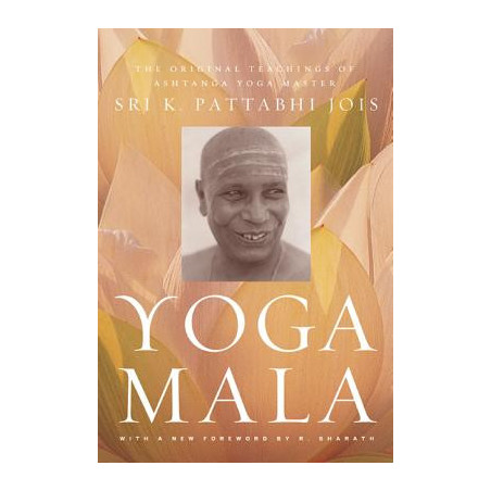 Yoga Mala: The Original Teachings of Ashtanga Yoga Master Sri K. Pattabhi Jois