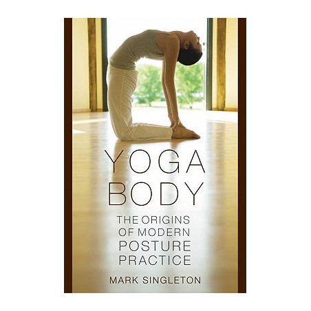 Yoga Body: The Origins of Modern Posture Practice