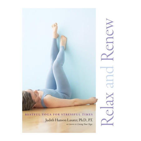 Relax and Renew: Restful Yoga for Stressful Times