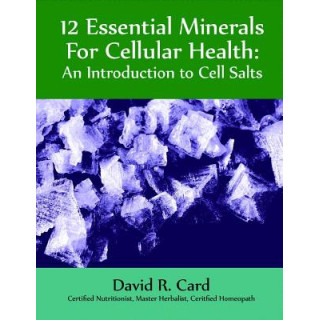 12 Essential Minerals for Cellular Health: An Introduction to Cell Salts