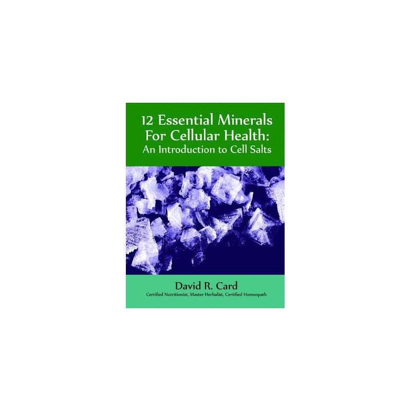 12 Essential Minerals for Cellular Health: An Introduction to Cell Salts