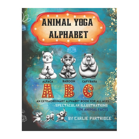 The Animal Yoga Alphabet: The World's First Animal Yoga Book for Kids of All Ages. Spectacular Illustrations and Fun Animal Fact