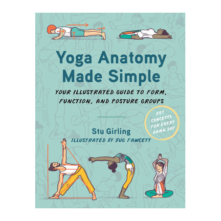 Yoga Anatomy Made Simple: Your Illustrated Guide to Form, Function, and Posture Groups