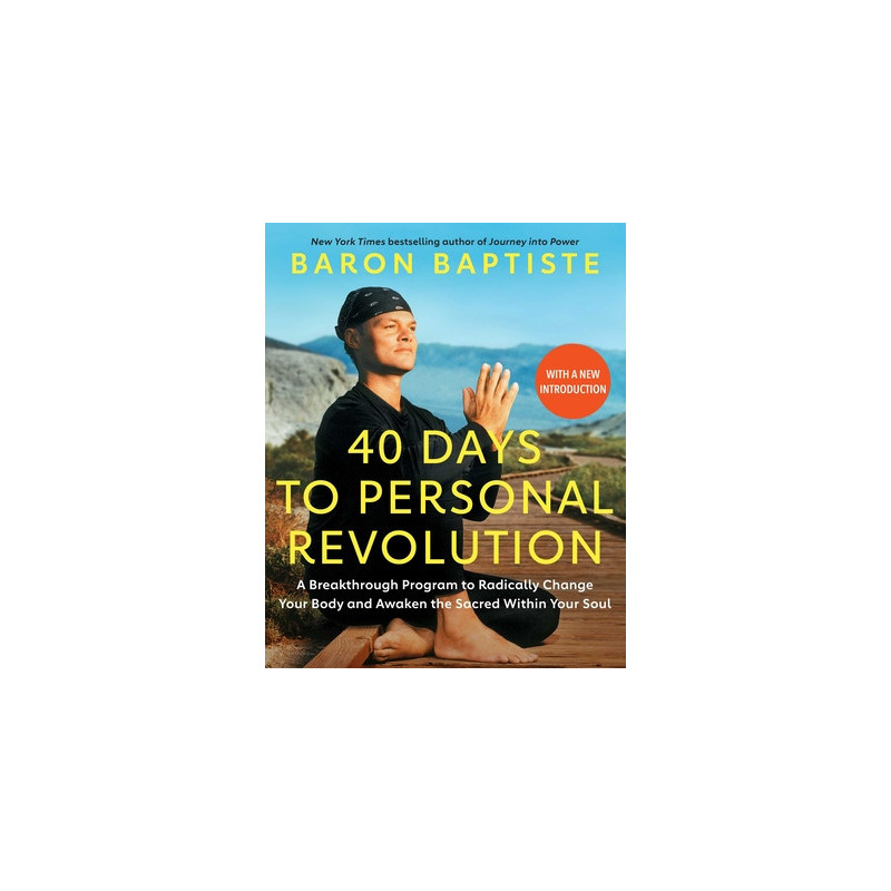 40 Days to Personal Revolution: A Breakthrough Program to Radically Change Your Body and Awaken the Sacred Within Your Soul