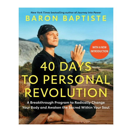 40 Days to Personal Revolution: A Breakthrough Program to Radically Change Your Body and Awaken the Sacred Within Your Soul