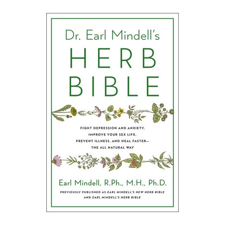 Dr. Earl Mindell's Herb Bible: Fight Depression and Anxiety, Improve Your Sex Life, Prevent Illness, and Heal Faster--The All-Na