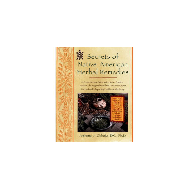 Secrets of Native American Herbal Remedies: A Comprehensive Guide to the Native American Tradition of Using Herbs and the Mind/B