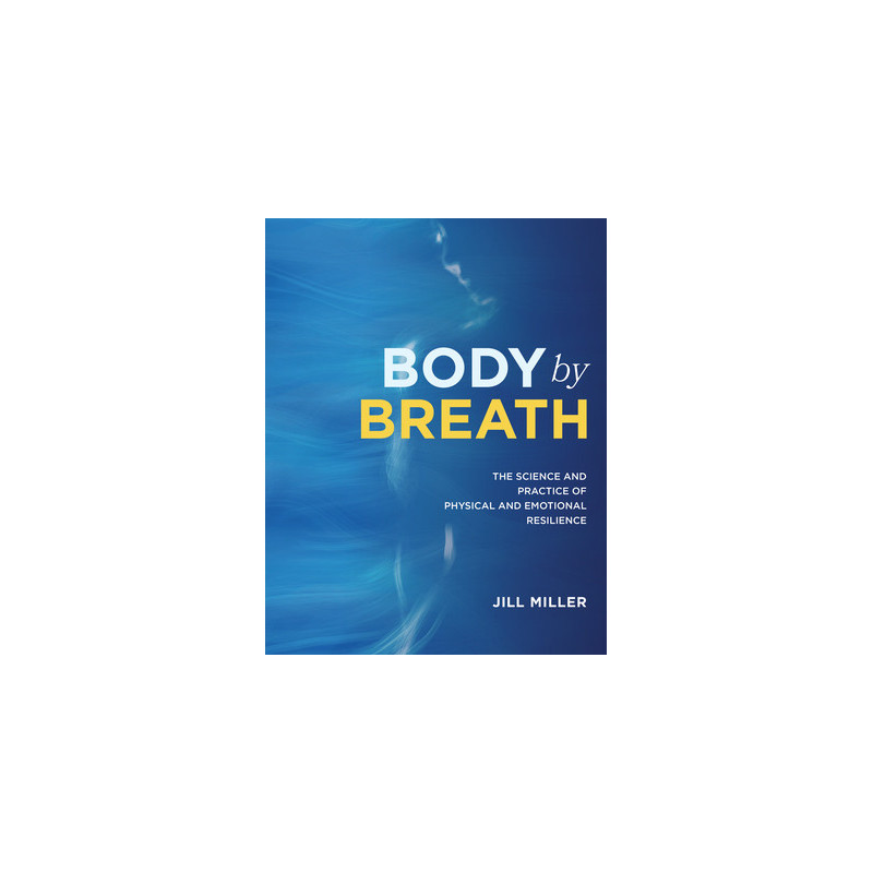 Body by Breath: The Science and Practice of Physical and Emotional Resilience