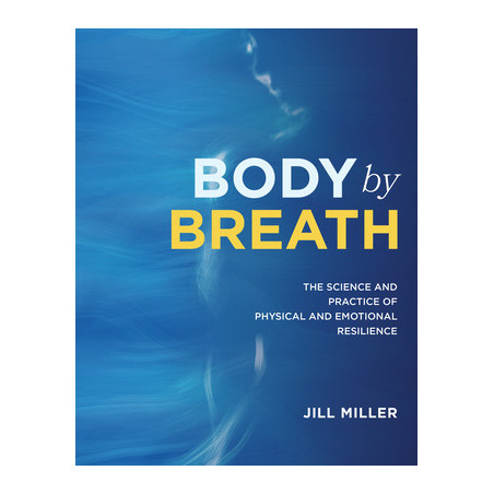 Body by Breath: The Science and Practice of Physical and Emotional Resilience