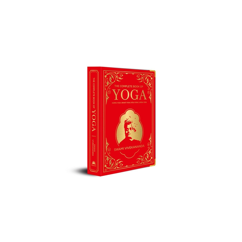 The Complete Book of Yoga: Karma Yoga, Bhakti Yoga, Raja Yoga, Jnana Yoga (Deluxe Silk Hardbound)