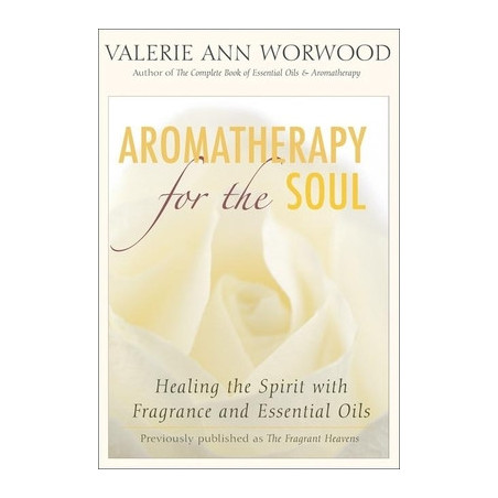 Aromatherapy for the Soul: Healing the Spirit with Fragrance and Essential Oils