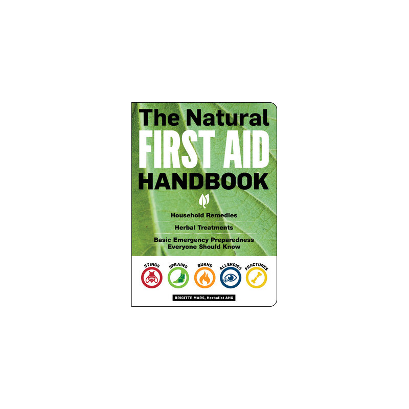 The Natural First Aid Handbook: Household Remedies, Herbal Treatments, and Basic Emergency Preparedness Everyone Should Know