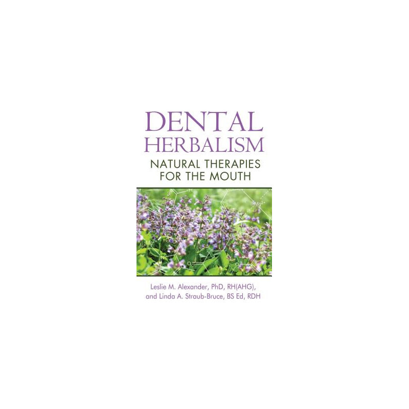 Dental Herbalism: Natural Therapies for the Mouth