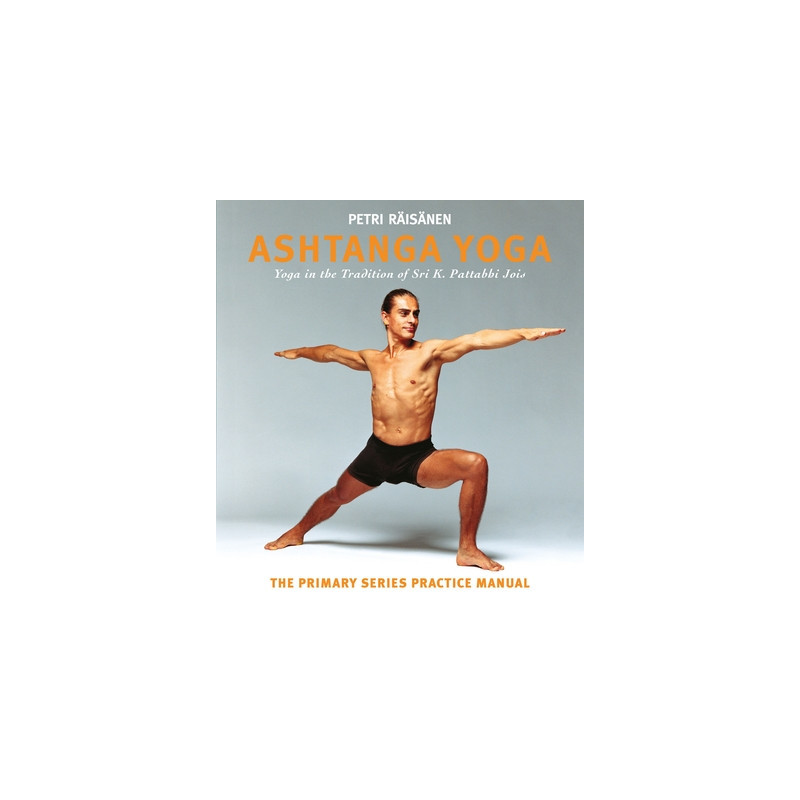 Ashtanga Yoga: Yoga in the Tradition of Sri K. Pattabhi Jois: The Primary Series Practice Manual