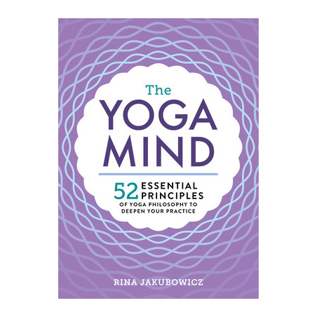 The Yoga Mind: 52 Essential Principles of Yoga Philosophy to Deepen Your Practice