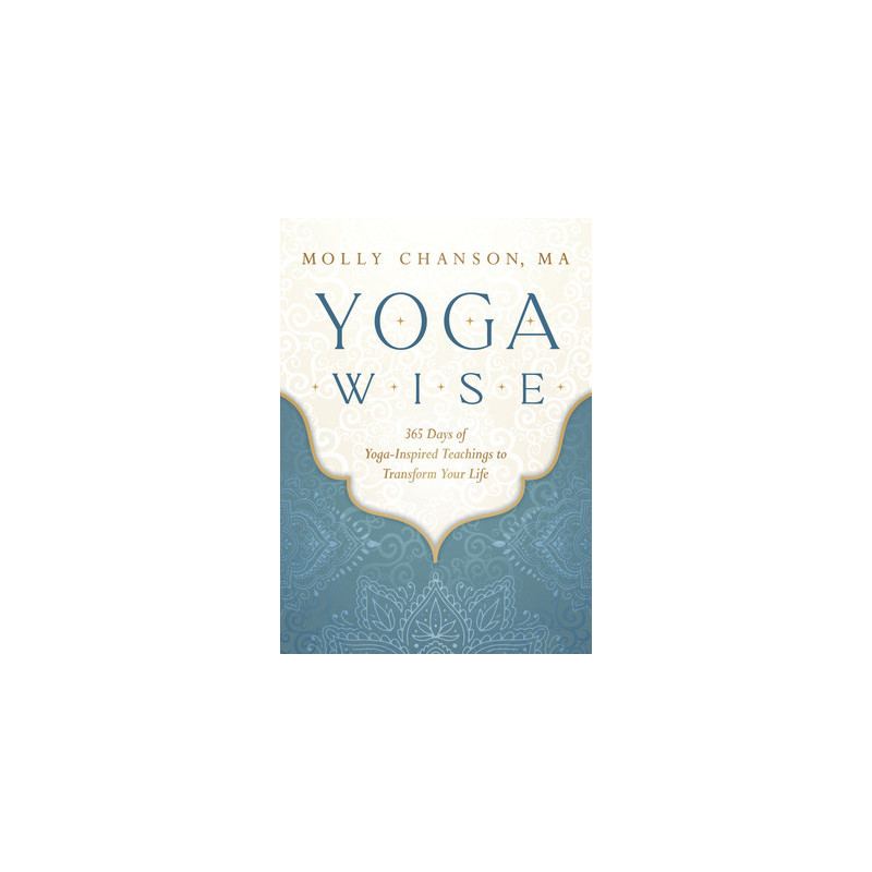 Yoga Wise: 365 Days of Yoga-Inspired Teachings to Transform Your Life