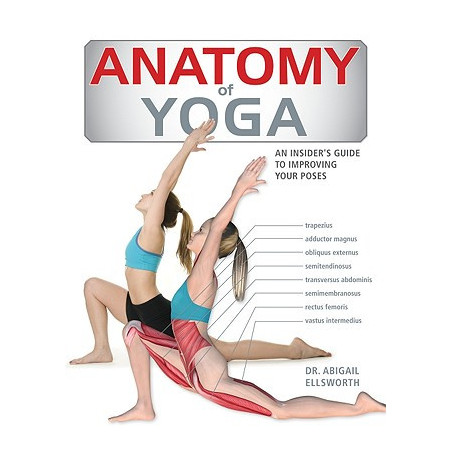 Anatomy of Yoga: An Instructor's Inside Guide to Improving Your Poses