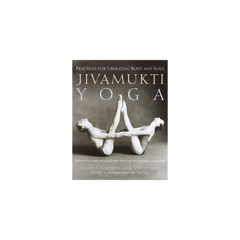 Jivamukti Yoga: Practices for Liberating Body and Soul