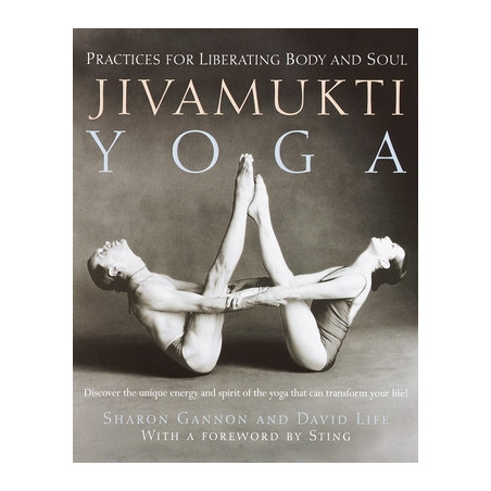 Jivamukti Yoga: Practices for Liberating Body and Soul