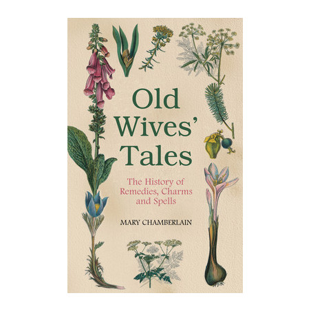 Old Wives' Tales: The History of Remedies, Charms and Spells