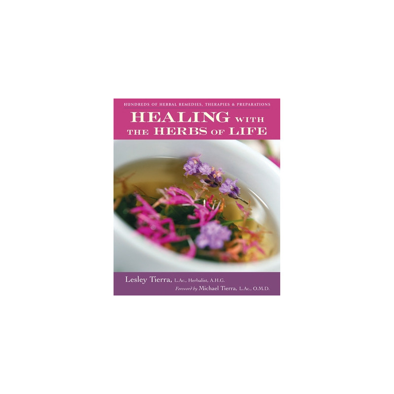 Healing with the Herbs of Life: Hundreds of Herbal Remedies, Therapies, and Preparations