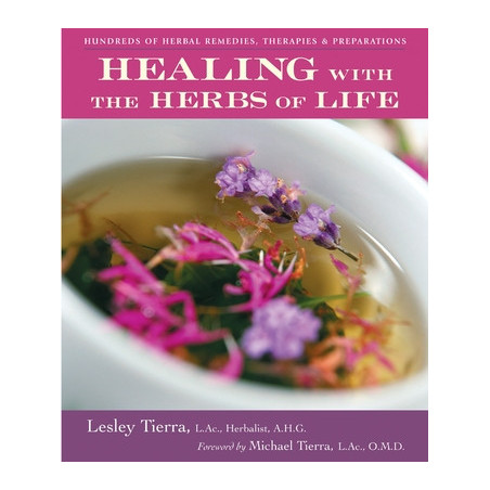 Healing with the Herbs of Life: Hundreds of Herbal Remedies, Therapies, and Preparations