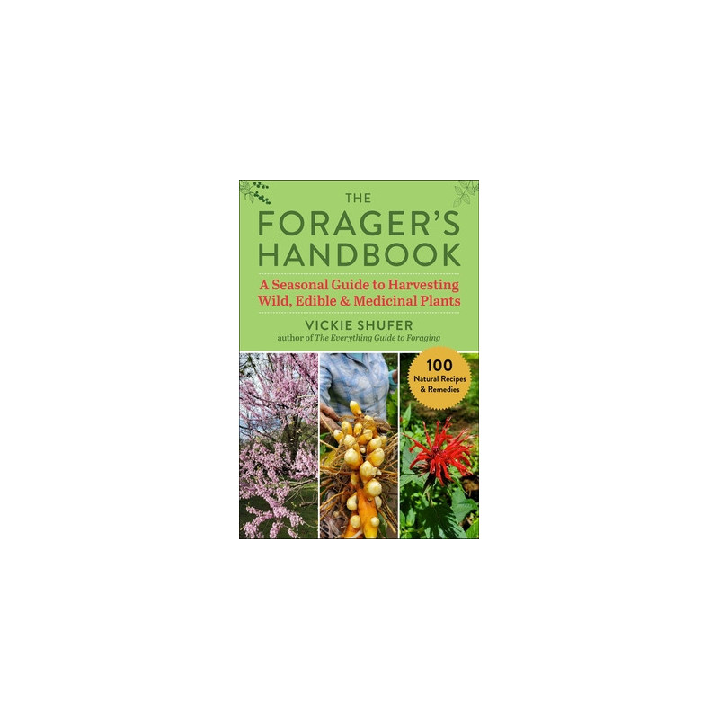 The Forager's Handbook: A Seasonal Guide to Harvesting Wild, Edible and Medicinal Plants