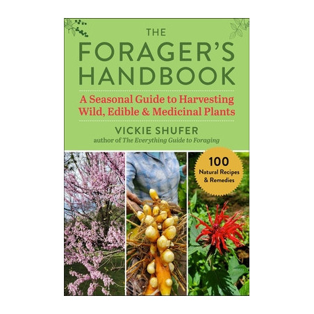 The Forager's Handbook: A Seasonal Guide to Harvesting Wild, Edible and Medicinal Plants