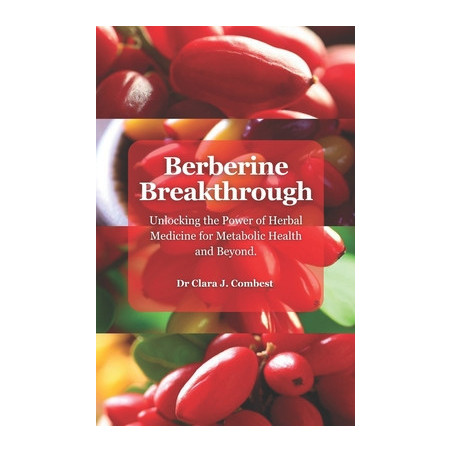 Berberine Breakthrough: : Unlocking the Power of Herbal Medicine for Metabolic Health and Beyond"