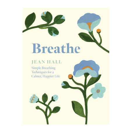 Breathe: Simple Breathing Techniques for a Calmer, Happier Life