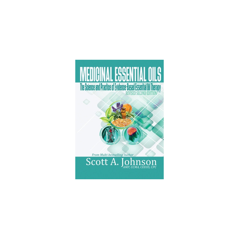 Medicinal Essential Oils (Second Edition): The Science and Practice of Evidence-Based Essential Oil Therapy